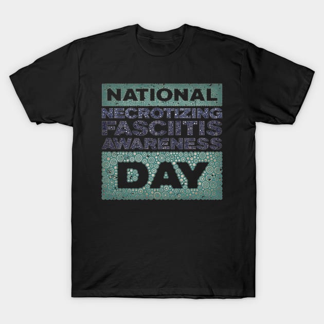 NECROTIZING FASCIITIS AWARENESS DAY T-Shirt by pbdotman